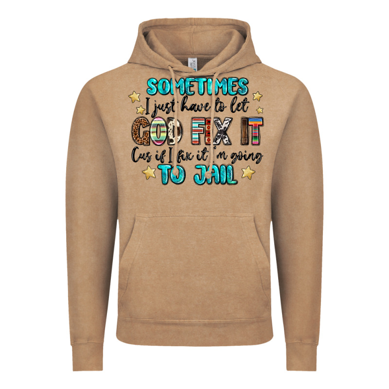 Sometimes I Just Have To Let God Fix It Cus If I F Vintage Hoodie by MaliasSmallBusiness | Teevron