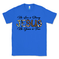 True Royal His Love is Strong Jesus His Grace is Free Classic Tee - CowhideDigitalArt