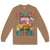 Toasted Coconut i'll be in my office Long Sleeve Tee - Artiststas