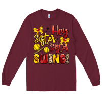 Burgundy hey sister sister swing softball Long Sleeve Tee - Artiststas
