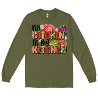 Army Green no bitchin'in my kitchen Long Sleeve Tee - Artiststas