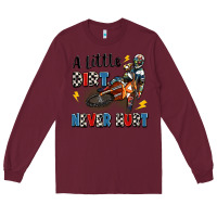 Burgundy a little dirt never hurt Long Sleeve Tee - Artiststas