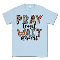 Dusty Blue Pray Trust Wait Repeat Classic Tee - CowhideDigitalArt