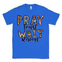 True Royal Pray Trust Wait Repeat Classic Tee - CowhideDigitalArt