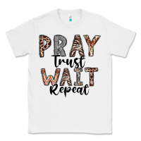 White Pray Trust Wait Repeat Classic Tee - CowhideDigitalArt