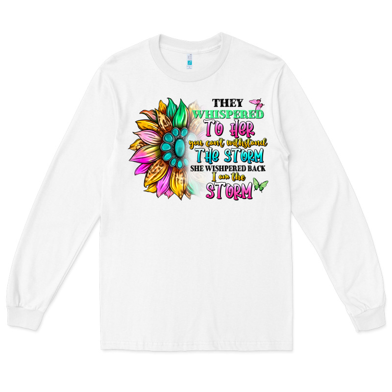 They Whispered To Her You Can't Withstand The Stor Long Sleeve Tee by Artiststas | Teevron