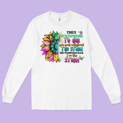 They Whispered To Her You Can't Withstand The Stor Long Sleeve Tee Designed By Artiststas