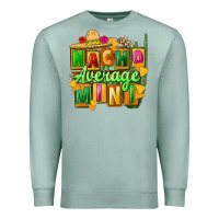 Nacho Average Mini Premium Sweatshirt | Teevron