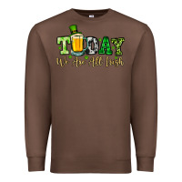 Chestnut Today we are all Irish Premium Sweatshirt - OliviaCreatesArt
