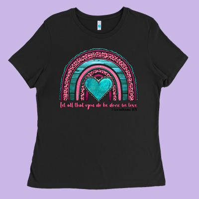 Valentine's Day Rainbow Let All That You Do Be Done In Love 1 Corinthi Ladies Tee Designed By Adodesignshop
