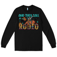 Black and they call the thing rodeo Long Sleeve Tee - Artiststas