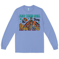 Colony Blue and they call the thing rodeo Long Sleeve Tee - Artiststas