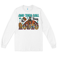 White and they call the thing rodeo Long Sleeve Tee - Artiststas