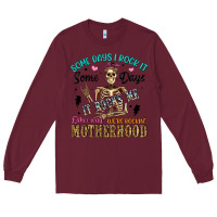 Burgundy some days i rock it some days it rocks me either w Long Sleeve Tee - Artiststas