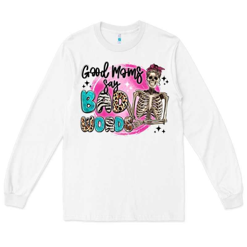 Good Moms Say Bad Words Long Sleeve Tee by Artiststas | Teevron