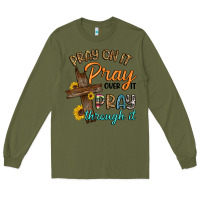 Army Green pray on it pray over it pray through it Long Sleeve Tee - Artiststas