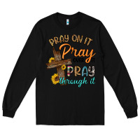 Black pray on it pray over it pray through it Long Sleeve Tee - Artiststas