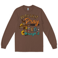 Chestnut pray on it pray over it pray through it Long Sleeve Tee - Artiststas
