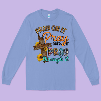 Pray On It Pray Over It Pray Through It Long Sleeve Tee Designed By Artiststas