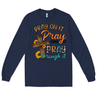 Navy pray on it pray over it pray through it Long Sleeve Tee - Artiststas