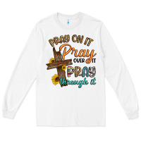 White pray on it pray over it pray through it Long Sleeve Tee - Artiststas