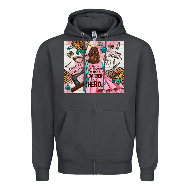 I Rescue Craft Supplies I'm Not A Hoarder I'm Hero Zipper Hoodie by TumblerDesignByShophia | Teevron