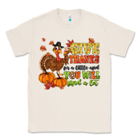 Natural give thanks for a little and you will find a lot Classic Tee - MaliasSmallBusiness