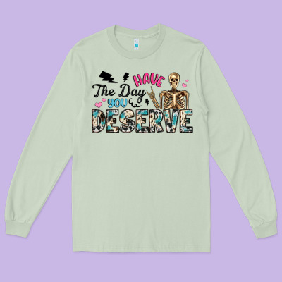 Have The Day You Deserve Long Sleeve Tee Designed By Artiststas