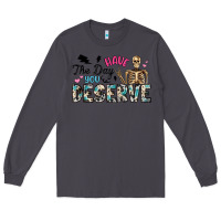 Smoke have the day you deserve Long Sleeve Tee - Artiststas