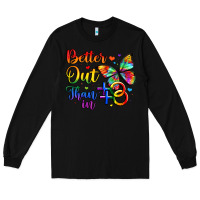 Black better out than in Long Sleeve Tee - Artiststas