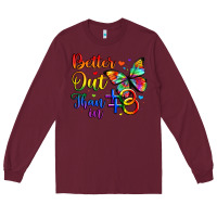 Burgundy better out than in Long Sleeve Tee - Artiststas