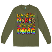 Army Green we're all naked and the rest is drag Long Sleeve Tee - Artiststas