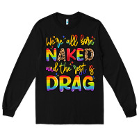 Black we're all naked and the rest is drag Long Sleeve Tee - Artiststas