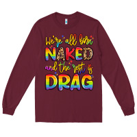 Burgundy we're all naked and the rest is drag Long Sleeve Tee - Artiststas