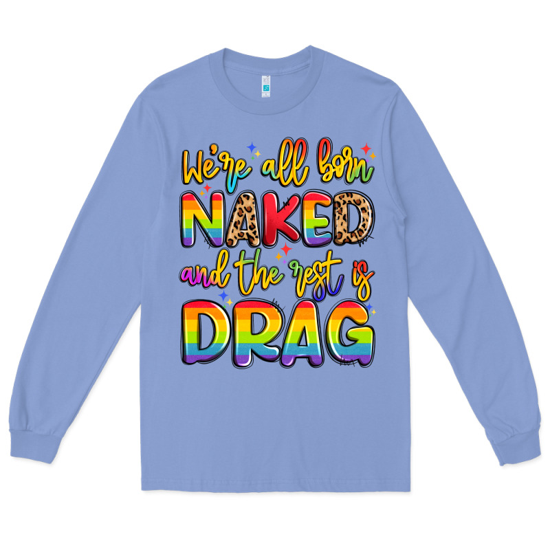 We're All Naked And The Rest Is Drag Long Sleeve Tee by Artiststas | Teevron