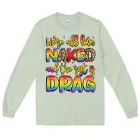 Matcha we're all naked and the rest is drag Long Sleeve Tee - Artiststas