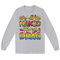 Moon Dust we're all naked and the rest is drag Long Sleeve Tee - Artiststas