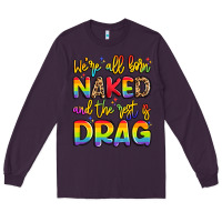 Plum we're all naked and the rest is drag Long Sleeve Tee - Artiststas