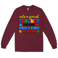 Burgundy only a special teacher can hear what a child can n Long Sleeve Tee - Artiststas