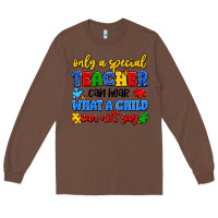 Chestnut only a special teacher can hear what a child can n Long Sleeve Tee - Artiststas