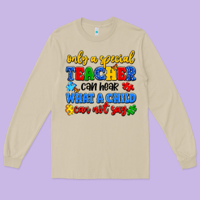 Only A Special Teacher Can Hear What A Child Can N Long Sleeve Tee Designed By Artiststas