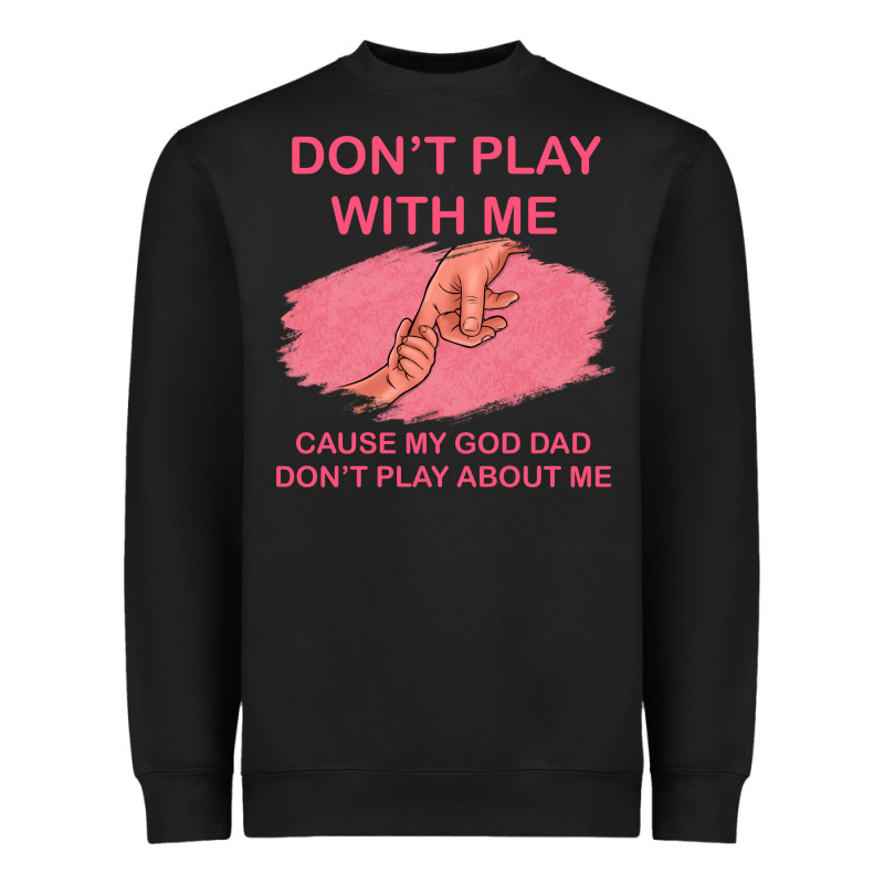 Don't Play With Me Cause My Dad Don't Play About Me Heavyweight Sweatshirt by Bettercallsaul | Teevron