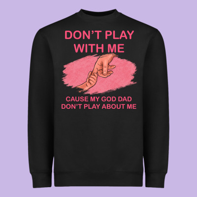 Don't Play With Me Cause My Dad Don't Play About Me Heavyweight Sweatshirt Designed By Bettercallsaul
