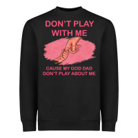 Black Don't Play With Me Cause My Dad Don't Play About Me Heavyweight Sweatshirt - Bettercallsaul