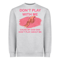 Heather Grey Don't Play With Me Cause My Dad Don't Play About Me Heavyweight Sweatshirt - Bettercallsaul