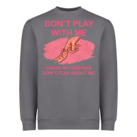 Storm Don't Play With Me Cause My Dad Don't Play About Me Heavyweight Sweatshirt - Bettercallsaul