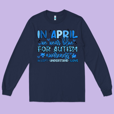 In April We Wear Blue For Autism Awareness Long Sleeve Tee Designed By Artiststas