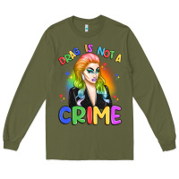 Army Green drag is not a crime Long Sleeve Tee - Artiststas