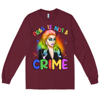 Burgundy drag is not a crime Long Sleeve Tee - Artiststas