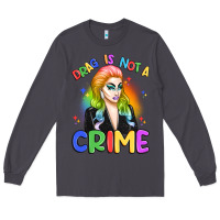 Drag Is Not A Crime Long Sleeve Tee | Teevron